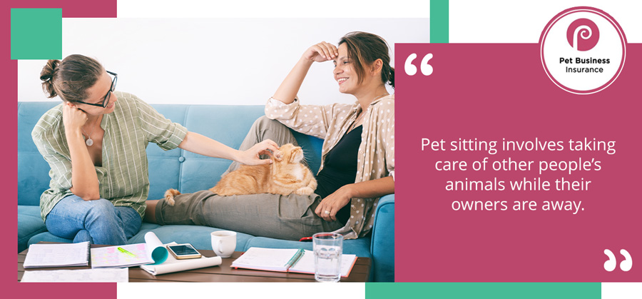 Pet sitting involves taking care of other people’s animals while their owners are away