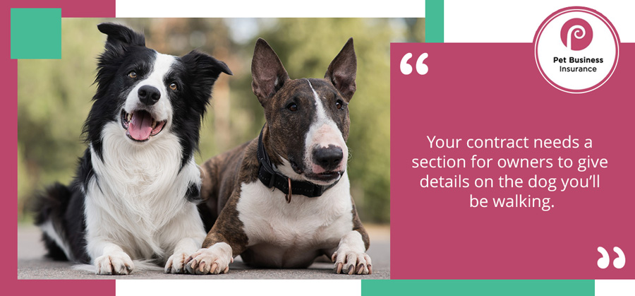 Your contract needs a section for owners to give details on the dog you’ll be walking